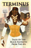 Terminus: Tales of the Black Fantastic from the ATL