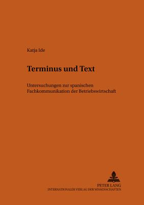 Terminus Und Text: Untersuchungen Zur Spanischen Fachkommunikation Der Betriebswirtschaft - Schmitt, Christian (Editor), and Ide, Katja