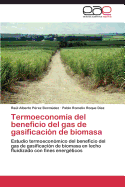 Termoeconomia del Beneficio del Gas de Gasificacion de Biomasa