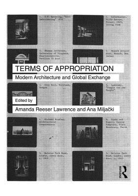 Terms of Appropriation: Modern Architecture and Global Exchange - Reeser Lawrence, Amanda (Editor), and Miljacki, Ana (Editor)