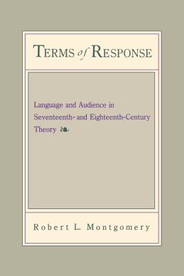 Terms of Response: Language and the Audience in Seventeenth- And Eighteenth-Century Theory - Montgomery, Robert