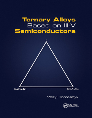 Ternary Alloys Based on III-V Semiconductors - Tomashyk, Vasyl