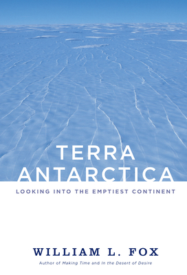 Terra Antarctica: Looking Into the Emptiest Continent - Fox, William L