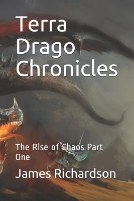 Terra Drago Chronicles: The Rise of Chaos Part One - Leclerc, Michelle (Editor), and Richardson, James