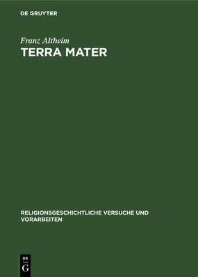 Terra Mater: Untersuchungen Zur Altitalischen Religionsgeschichte - Altheim, Franz