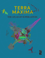 Terra Maxima: The Atlas of Superlatives