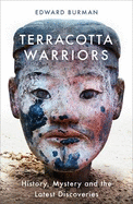 Terracotta Warriors: History, Mystery and the Latest Discoveries