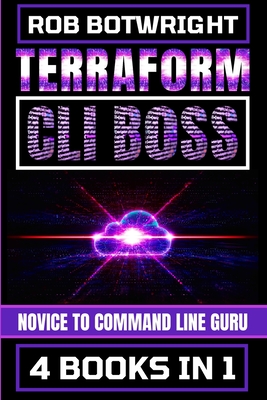 Terraform CLI Boss: Novice To Command Line Guru - Botwright, Rob