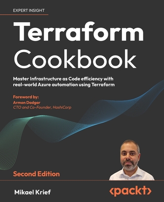 Terraform Cookbook: Provision, run, and scale cloud architecture with real-world examples using Terraform - Krief, Mikael, and Dadgar, Armon (Foreword by)