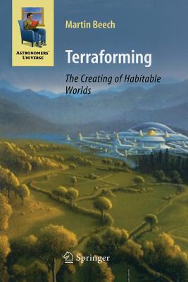 Terraforming: The Creating of Habitable Worlds - Beech, Martin