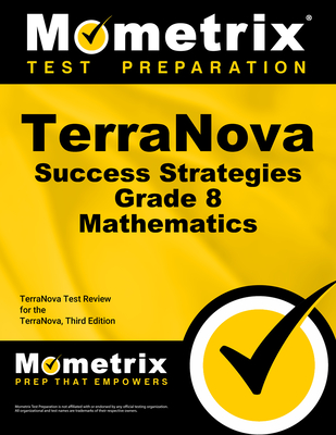 Terranova Success Strategies Grade 8 Mathematics Study Guide: Terranova Test Review for the Terranova, Third Edition - Mometrix Math Assessment Test Team (Editor)