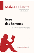 Terre des hommes d'Antoine de Saint-Exup?ry (Analyse de l'oeuvre): Analyse compl?te et r?sum? d?taill? de l'oeuvre