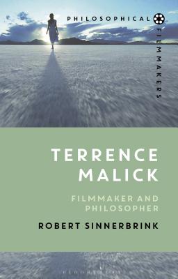 Terrence Malick: Filmmaker and Philosopher - Sinnerbrink, Robert, and Bradatan, Costica (Editor)