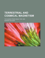 Terrestrial and Cosmical Magnetism: The Adams Prize Essay for 1865