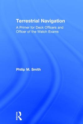 Terrestrial Navigation: A Primer for Deck Officers and Officer of the Watch Exams - Smith, Philip M