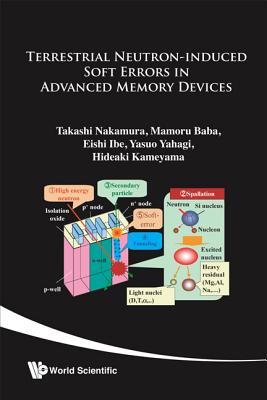 Terrestrial Neutron-Induced Soft Errors in Advanced Memory Devices - Nakamura, Takashi, and Ibe, Eishi, and Baba, Mamoru