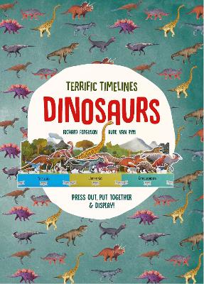 Terrific Timelines: Dinosaurs: Press out, put together and display! - Ferguson, Richard, and Thomas, Isabel, and Van Ryn, Aude