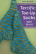 Terrific Toe-up Socks: Knit to Fit