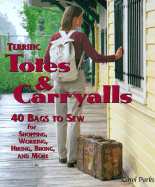 Terrific Totes & Carryalls: 40 Bags to Sew for Shoping, Working, Hiking, Biking, & More - Parks, Carol