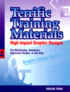 Terrific Training Materials: High Impact Graphic Designs for Workbooks, Handouts, Instructor Guides, and Job Aids