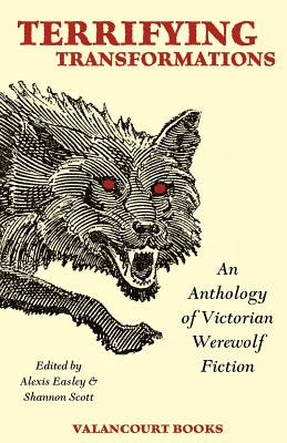 Terrifying Transformations: An Anthology of Victorian Werewolf Fiction, 1838-1896 - Stoker, Bram, and Doyle, Arthur Conan, Sir, and Kipling, Rudyard