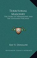 Territorial Masonry: The Story of Freemasonry and the Louisiana Purchase