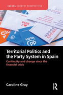 Territorial Politics and the Party System in Spain: Continuity and change since the financial crisis