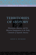 Territories of History: Humanism, Rhetoric, and the Historical Imagination in the Early Chronicles of Spanish America