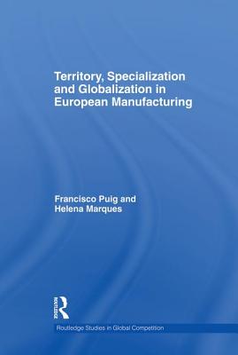 Territory, specialization and globalization in European Manufacturing - Marques, Helena, and Puig, Francisco