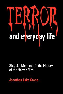 Terror and Everyday Life: Singular Moments in the History of the Horror Film - Crane, Jonathan Lake