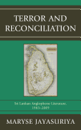 Terror and Reconciliation: Sri Lankan Anglophone Literature, 1983-2009 - Jayasuriya, Maryse