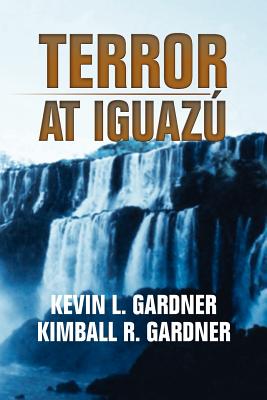 Terror at Iguaz - Gardner, Kevin L