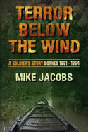 Terror Below the Wind: A Soldier's Story, Borneo 1961-1964
