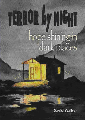 Terror by Night: Hope Shining in Dark Places - Walker, David
