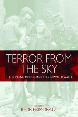 Terror From the Sky: The Bombing of German Cities in World War II - Primoratz, Igor (Editor)