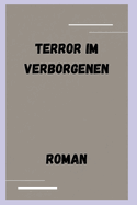 Terror im Verborgenen: Roman