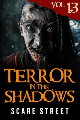 Terror in the Shadows Vol. 13: Horror Short Stories Collection with Scary Ghosts, Paranormal & Supernatural Monsters - Ripley, Ron, and Longhorn, David, and Clancy, Sara