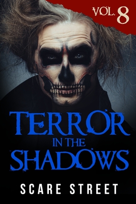 Terror in the Shadows Vol. 8: Horror Short Stories Collection with Scary Ghosts, Paranormal & Supernatural Monsters - Ripley, Ron, and Longhorn, David, and Clancy, Sara