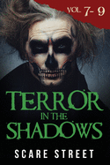 Terror in the Shadows Volumes 7 - 9: Scary Ghosts, Paranormal & Supernatural Horror Short Stories Anthology