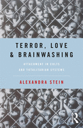 Terror, Love and Brainwashing: Attachment in Cults and Totalitarian Systems
