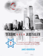 Terror Over Jerusalem: Volume 1: A Commentary on the Clash of Civilizations Between Judeo-Christianity and Militant Islam