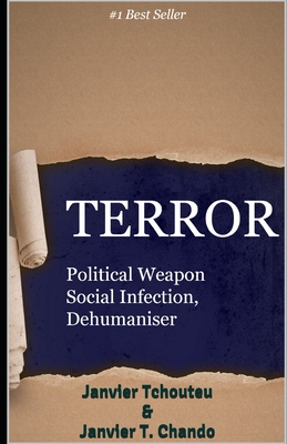 Terror: Political Weapon, Social Infection, Dehumaniser - T Chando, Janvier, and Tchouteu, Janvier