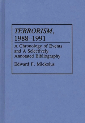 Terrorism, 1988-1991: A Chronology of Events and a Selectively Annotated Bibliography - Mickolus, Edward