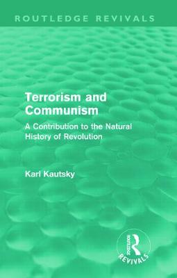 Terrorism and Communism: A Contribution to the Natural History of Revolution - Kautsky, Karl, and Kerridge, W H (Translated by)