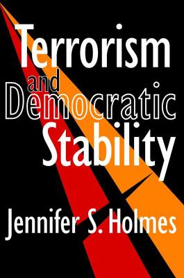 Terrorism and Democratic Stability - Holmes, Jennifer