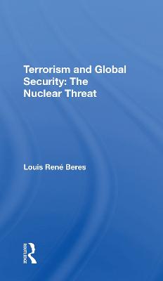 Terrorism And Global Security: The Nuclear Threat - Beres, Louis Rene