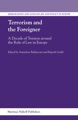 Terrorism and the Foreigner: A Decade of Tension Around the Rule of Law in Europe - Baldaccini, Anneliese (Editor), and Guild, Elspeth (Editor)