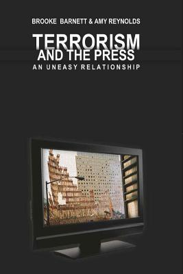 Terrorism and the Press: An Uneasy Relationship - Copeland, David, and Barnett, Brooke, and Reynolds, Amy