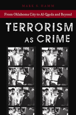 Terrorism as Crime: From Oklahoma City to Al-Qaeda and Beyond - Hamm, Mark S