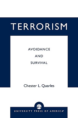 Terrorism: Avoidance and Survival Certified Protection Professional - Quarles, Chester L, phd